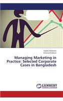 Managing Marketing in Practice: Selected Corporate Cases in Bangladesh(English)