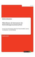 Mikrofinanz als Instrument der Entwicklungszusammenarbeit: Versuch einer Einordnung anhand des Menschenbildes und des Verständnisses von Entwicklung(German)