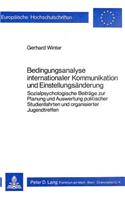 Bedingungsanalyse internationaler Kommunikation und Einstellungsaenderung: Sozialpsychologische Beitraege Zur Planung Und Auswertung Politischer Studienfahrten Und Organisierter Jugendtreffen