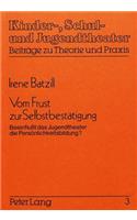 Vom Frust Zur Selbstbestaetigung: Beeinflusst Das Jugendtheater Die Persoenlichkeitsbildung?(3 Kinder-, Schul- Und Jugendtheater - Beitraege Zu Theorie Und)