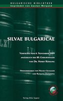 Silvae Bulgaricae. Vortraege vom 6. November 2009 anlaesslich des 80. Geburtstages von Dr. Horst Roehling