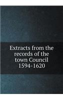 Extracts from the Records of the Town Council 1594-1620