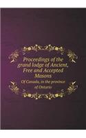 Proceedings of the Grand Lodge of Ancient, Free and Accepted Masons of Canada, in the Province of Ontario