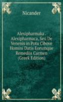 Alexipharmaka . Alexipharmaca, Seu De Venenis in Potu Cibove Homini Datis Eorumque Remediis Carmen (Greek Edition)