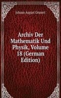 Archiv Der Mathematik Und Physik, Volume 18 (German Edition)