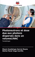 Photoneutrons et dose due aux photons dispersés dans un volumeLINAC