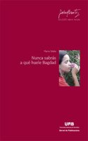 Nunca sabras a que huele Bagdad (Spanish Edition)