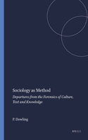 Sociology as Method: Departures from the Forensics of Culture, Text and Knowledge: Departures from the Forensics of Culture, Text and Knowledge