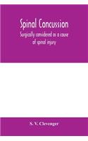 Spinal concussion: surgically considered as a cause of spinal injury, and neurologically restricted to a certain symptom group, for which is suggested the designation 