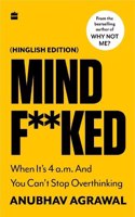 Mindf**ked : When Itâ€™s 4 a.m. and You Canâ€™t Stop Overthinking (Hinglish Edition)