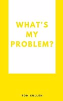 What's My Problem?