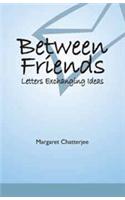 Between Friends : Letters Exchanging Ideas Vol - 1