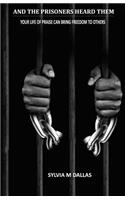 And The Prisoners Heard Them: Your Life of Praise Can Bring Freedom To Others(English)