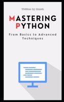 Mastering Python: From Basics to Advanced Techniques