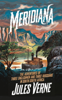 Meridiana (The Adventures of Three Englishmen and Three Russians in South Africa): A New Translation in Modern Accessible English