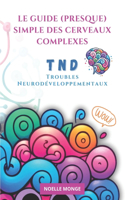 Le guide (presque) simple des cerveaux complexes: Comprendre les Troubles Neurodéveloppementaux (TND)