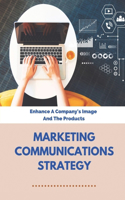 Marketing Communications Strategy: Enhance A Company's Image And The Products: Public Relations Strategies