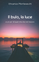 buio, la luce: e un po' di quel che sta nel mezzo