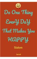 Do One Thing Every Day That Makes You Happy Slalom Journal - Do One Thing Every Day -