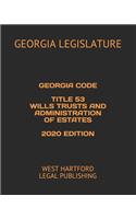 Georgia Code Title 53 Wills Trusts and Administration of Estates 2020 Edition: West Hartford Legal Publishing
