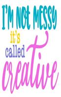 I'm Not Messy It's Called Creative: An Idea Book For Designs