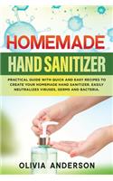Homemade Hand Sanitizer: Practical Guide with Quick and Easy Recipes to Create Your Homemade Hand Sanitizer. Easily Neutralizes Viruses, Germs and Bacteria.