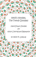 Heidi's Hoodles, The Trendy Doodles: Hand-Drawn Doodles for Adult Coloring and Relaxation