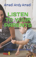 Listen to Your Parents: A Children's Story Book