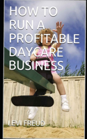 How to Run a Profitable Daycare Business