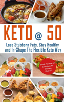 Keto @ 50: Lose Stubborn Fats, Stay Healthy And In-shape The Flexible Keto Way.