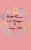 Simple Flowers and Butterflies in Large Print