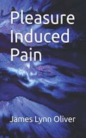 Pleasure Induced Pain