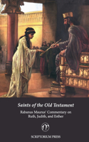 Saints of the Old Testament: Rabanus Maurus' Commentary on Ruth, Judith, and Esther