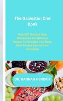 Galveston Diet Book: Over 250 fast and easy, wholesome and delicious recipes to revitalize your body, burn fat and balance your hormones.