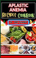 Aplastic Anemia Recipes Cookbook