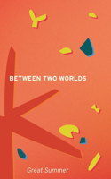 Between Two Worlds
