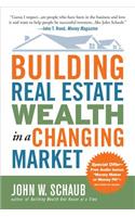 Building Real Estate Wealth in a Changing Market: Reap Large Profits from Bargain Purchases in Any Economy