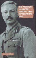 The Amritsar Massacre, 1919: General Dyer in the Punjab (Uncovered Editions)