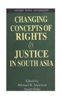 Changing Concepts of Rights and Justice in South Asia