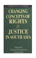 Changing Concepts of Rights and Justice in South Asia