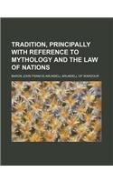 Tradition, Principally with Reference to Mythology and the Law of Nations