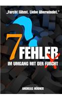 7 Fehler im Umgang mit der Furcht