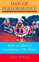 Dan Ge Performance: Masks and Music in Contemporary Côte D'Ivoire(African Expressive Cultures)