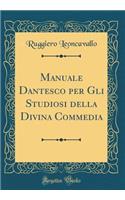 Manuale Dantesco per Gli Studiosi della Divina Commedia (Classic Reprint)