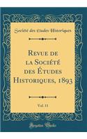 Revue de la Société des Études Historiques, 1893, Vol. 11 (Classic Reprint)