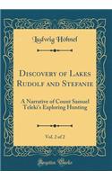 Discovery of Lakes Rudolf and Stefanie, Vol. 2 of 2: A Narrative of Count Samuel Teleki's Exploring Hunting (Classic Reprint)