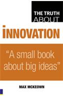 Truth About Innovation, The