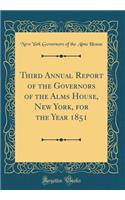 Third Annual Report of the Governors of the Alms House, New York, for the Year 1851 (Classic Reprint)