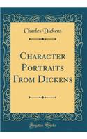 Character Portraits From Dickens (Classic Reprint)
