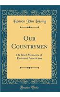 Our Countrymen: Or Brief Memoirs of Eminent Americans (Classic Reprint)
